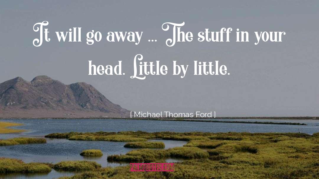 Little By Little quotes by Michael Thomas Ford