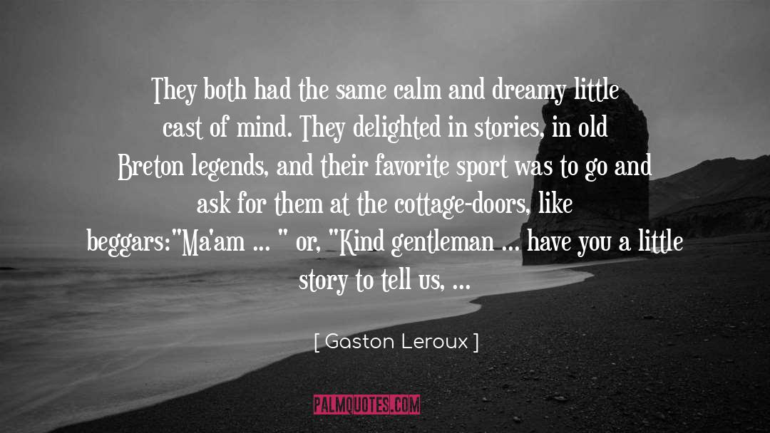 Little Cast quotes by Gaston Leroux