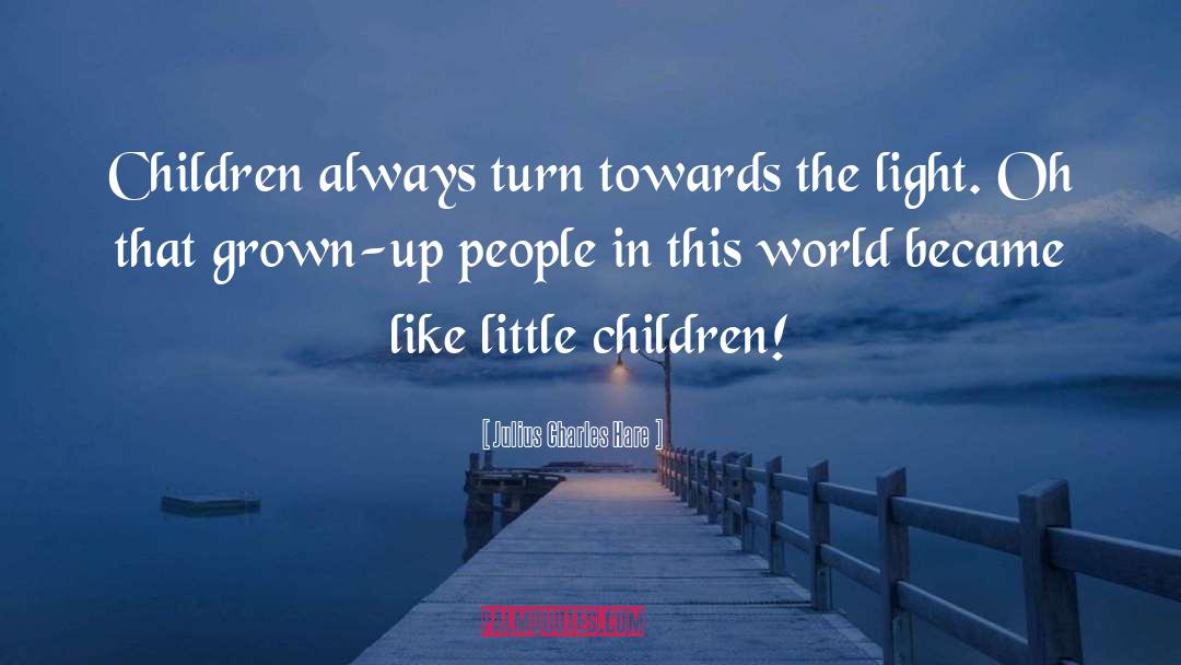 Little Children quotes by Julius Charles Hare