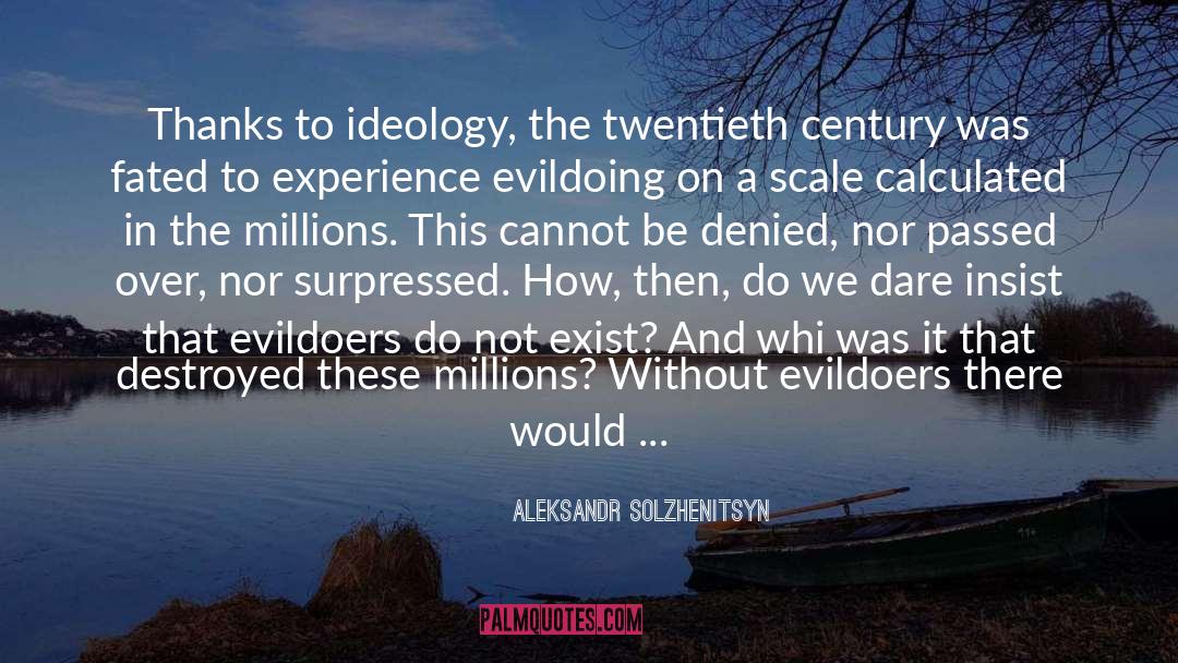 Little Do We Know quotes by Aleksandr Solzhenitsyn
