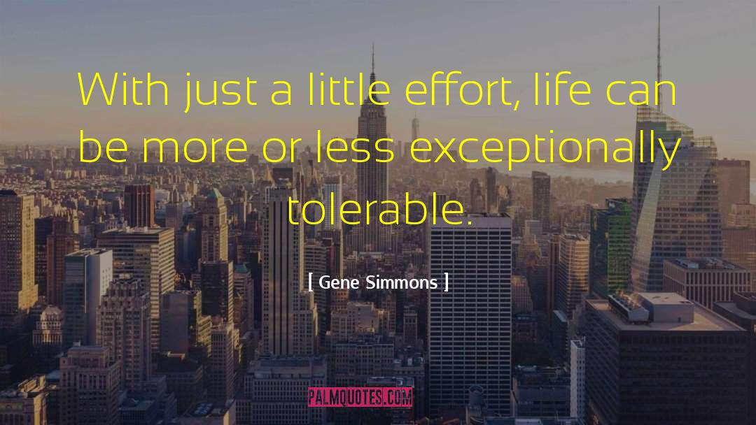 Little Effort quotes by Gene Simmons