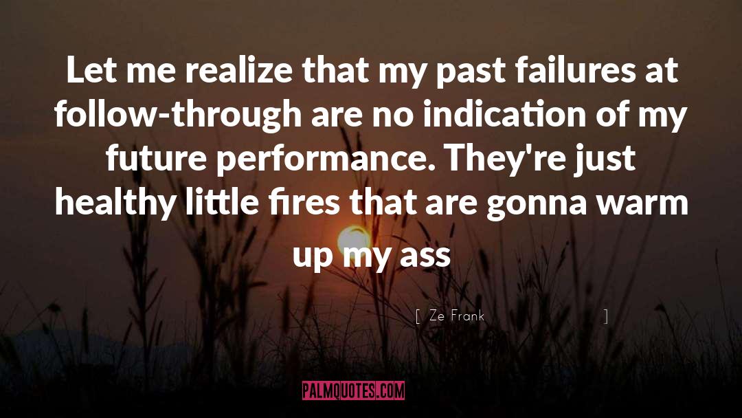 Little Fires quotes by Ze Frank