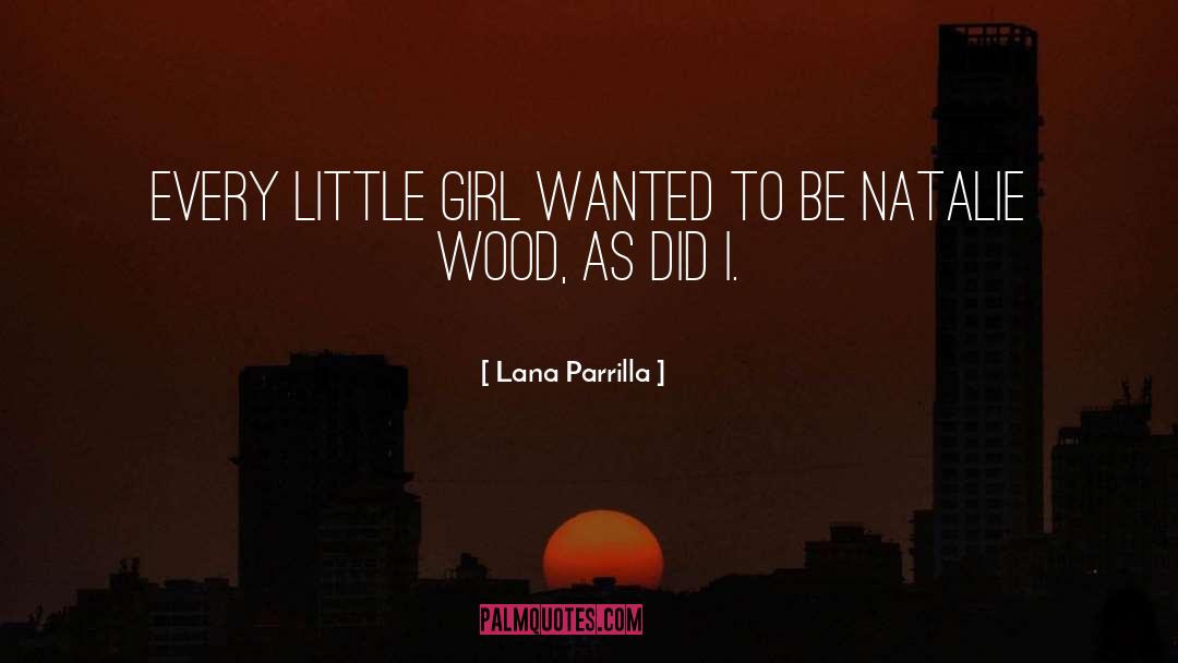 Little Girl quotes by Lana Parrilla