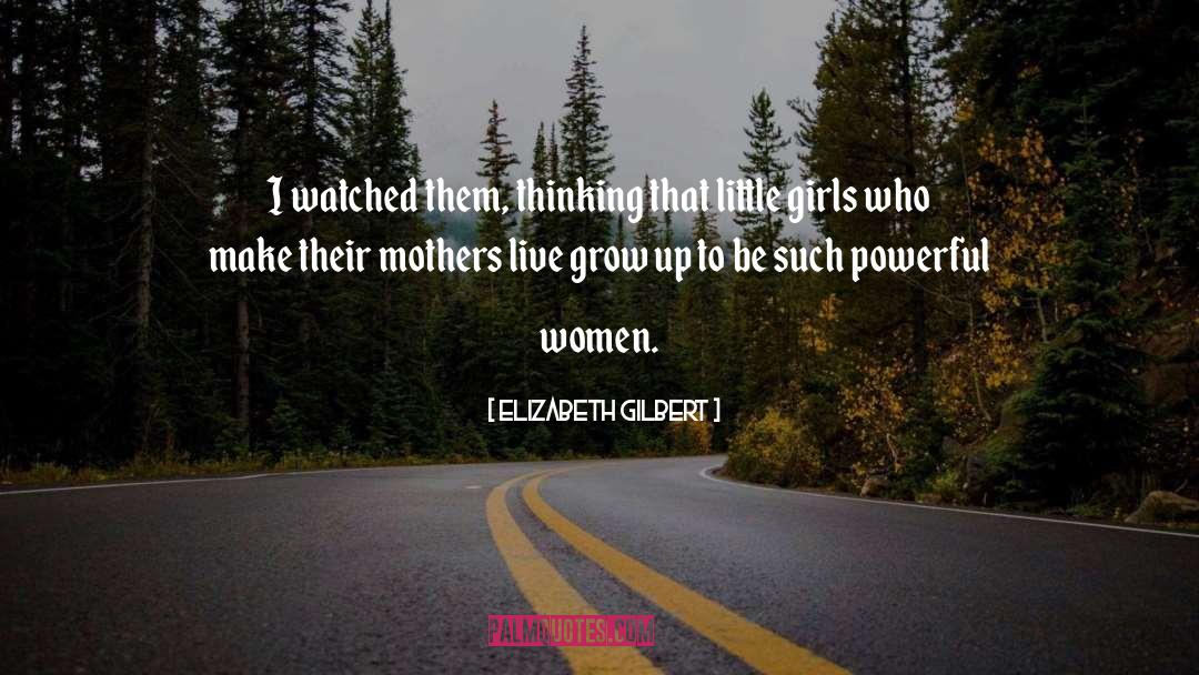 Little Girls quotes by Elizabeth Gilbert