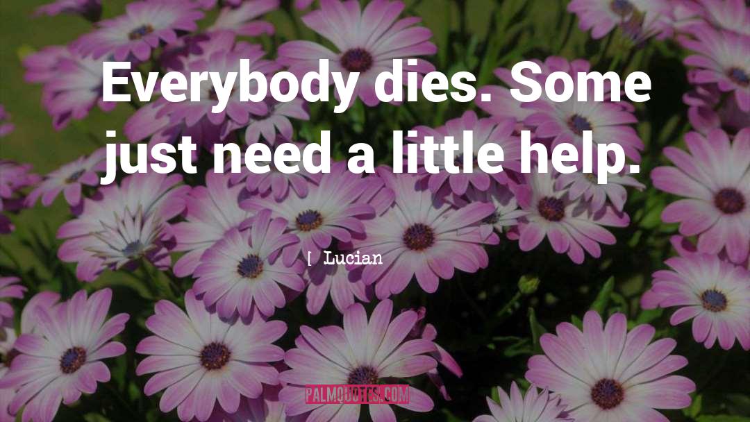 Little Help quotes by Lucian