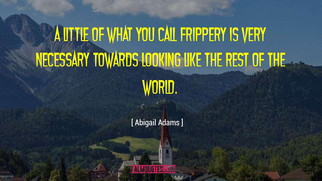 Little Is Enough quotes by Abigail Adams