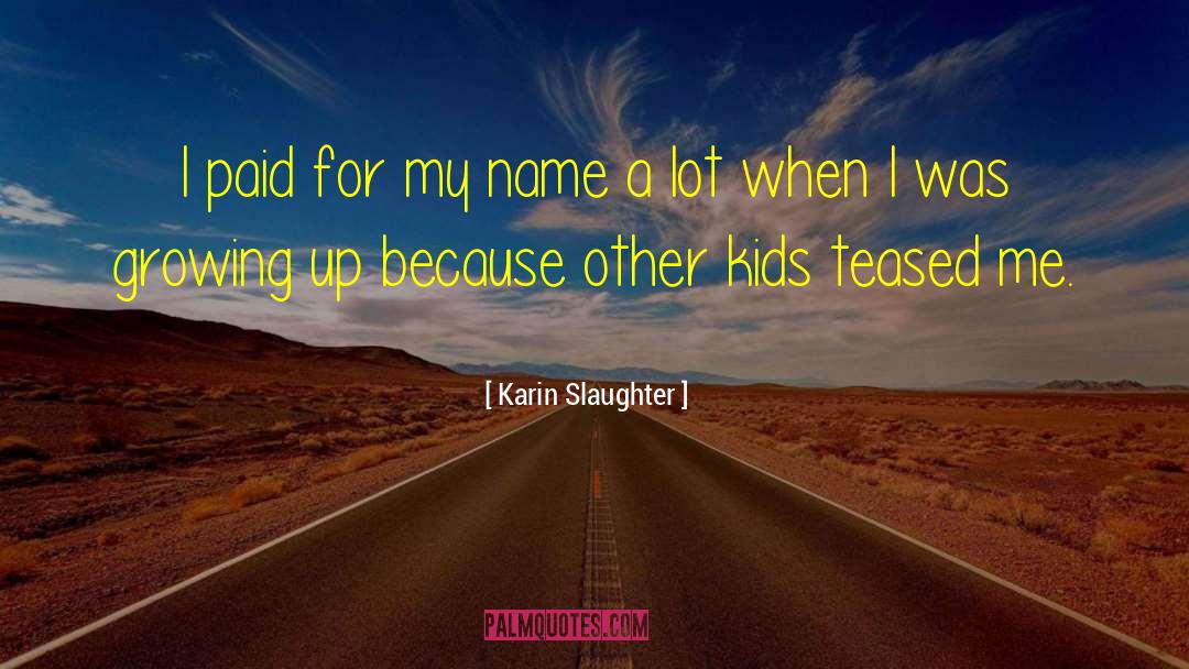 Little Kids Growing Up quotes by Karin Slaughter