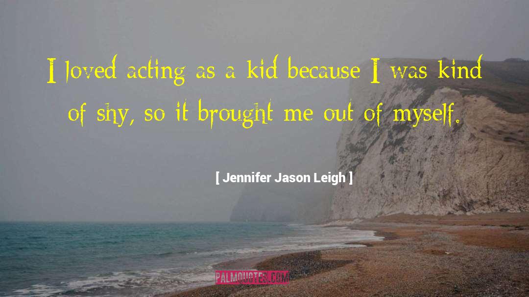 Little Kids Growing Up quotes by Jennifer Jason Leigh