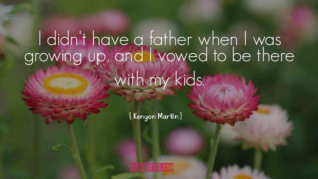 Little Kids Growing Up quotes by Kenyon Martin
