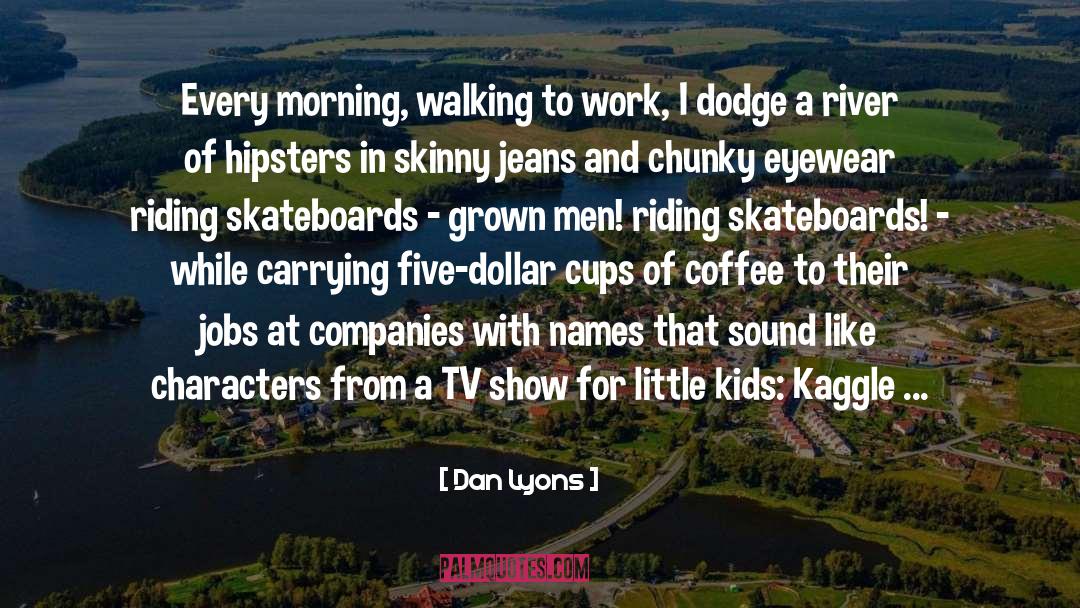 Little Kids quotes by Dan Lyons