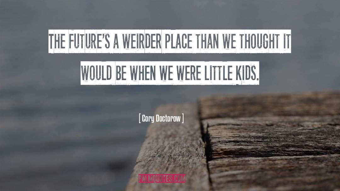 Little Kids quotes by Cory Doctorow
