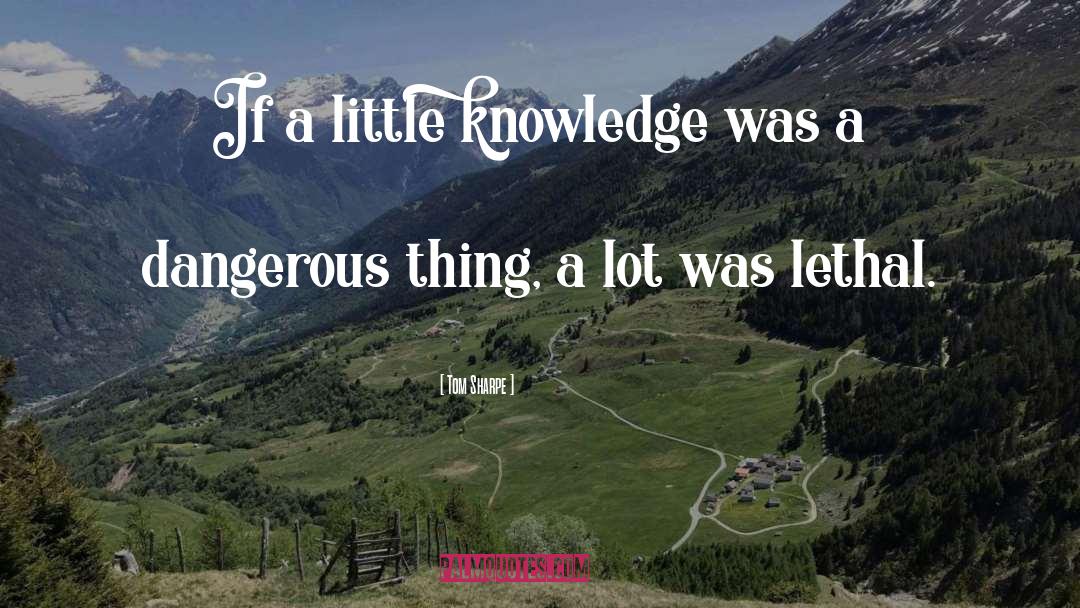 Little Knowledge quotes by Tom Sharpe