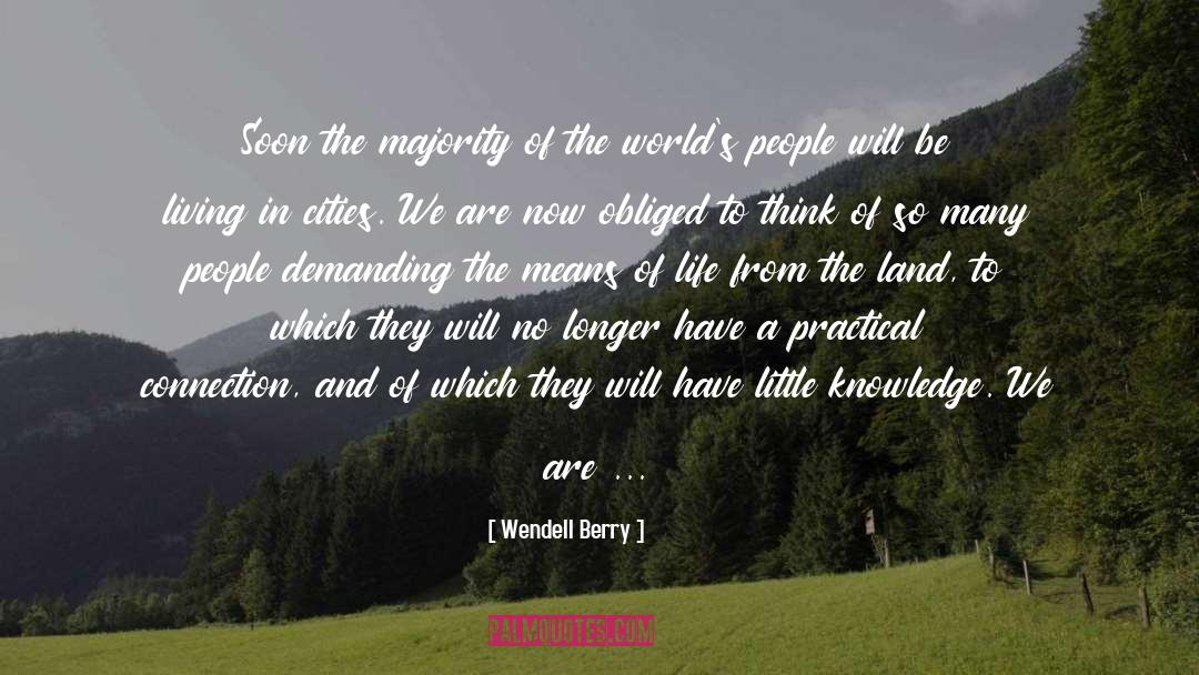 Little Knowledge quotes by Wendell Berry