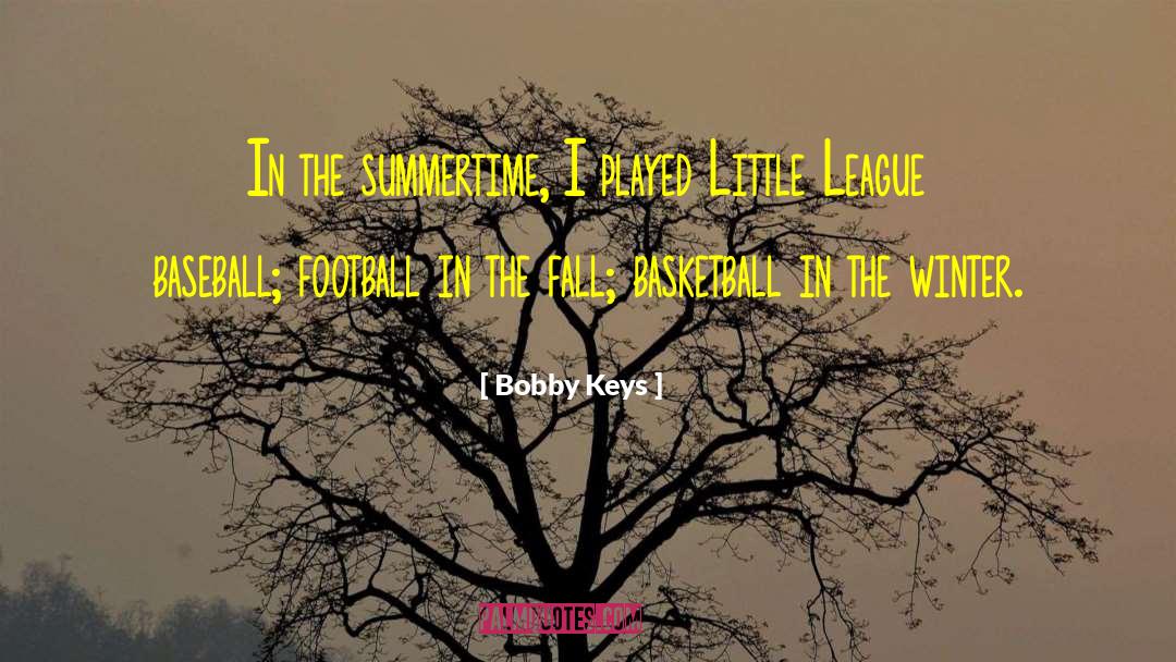 Little League Baseball quotes by Bobby Keys