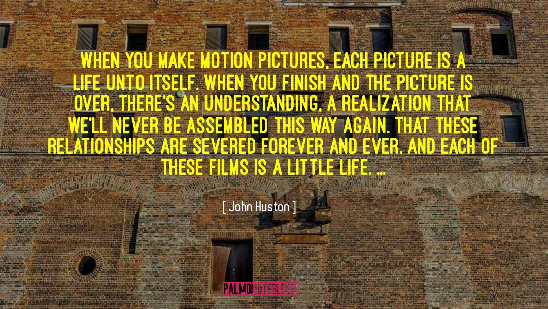 Little Life quotes by John Huston