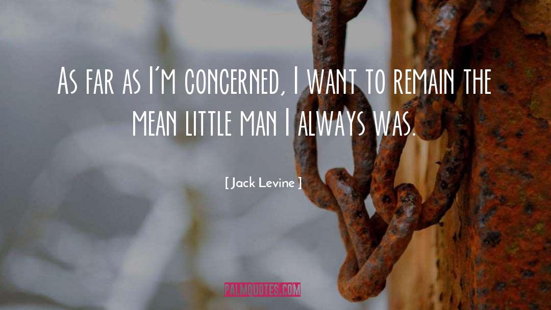Little Man quotes by Jack Levine