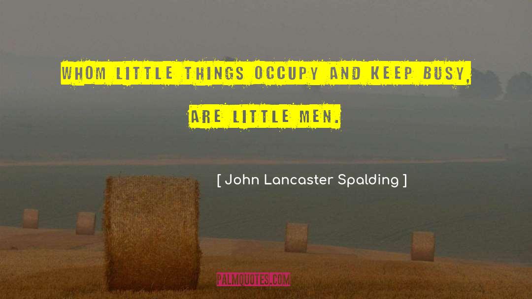 Little Men quotes by John Lancaster Spalding