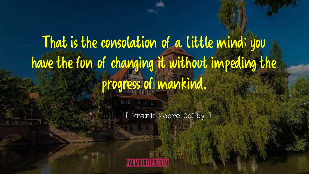 Little Minds quotes by Frank Moore Colby