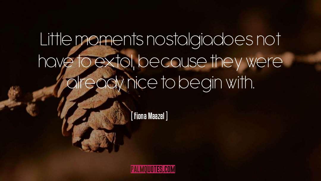 Little Moments quotes by Fiona Maazel
