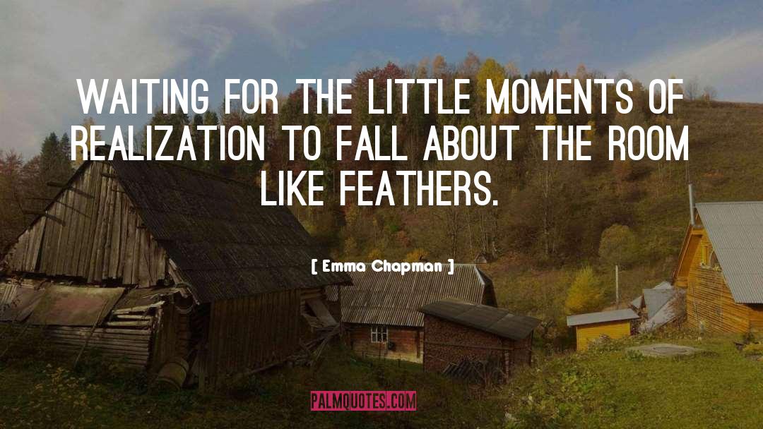 Little Moments quotes by Emma Chapman