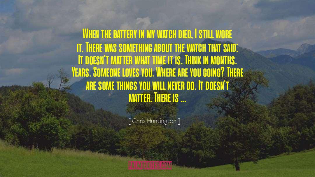 Little Things In Life That Matter quotes by Chris Huntington