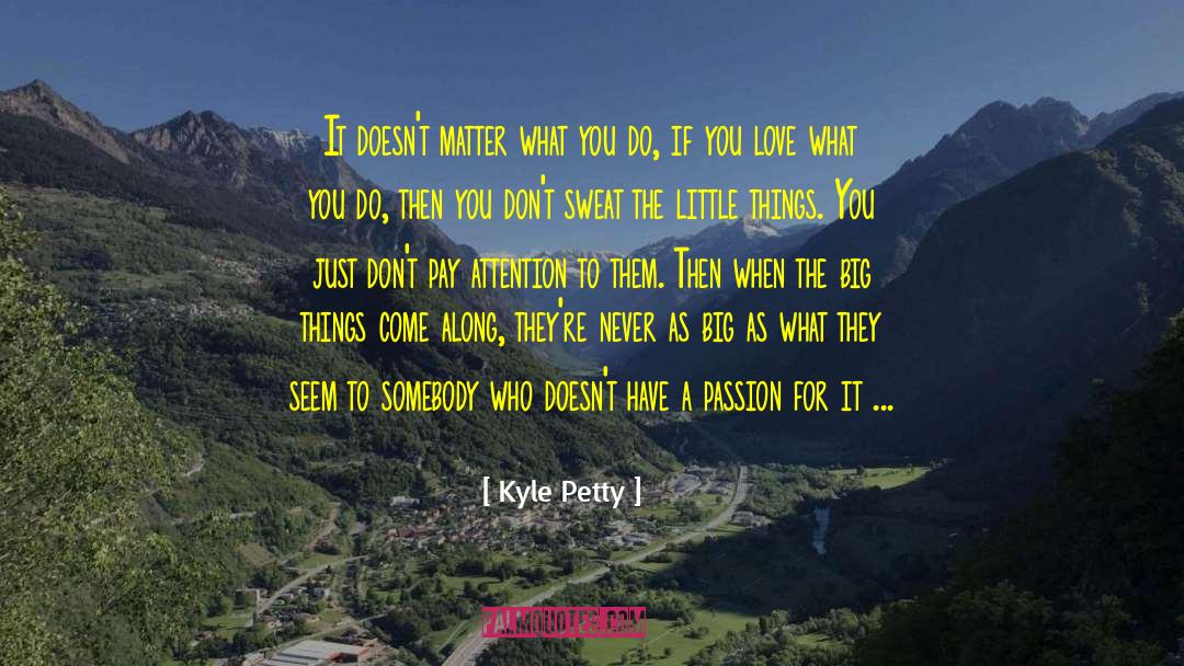 Little Things quotes by Kyle Petty