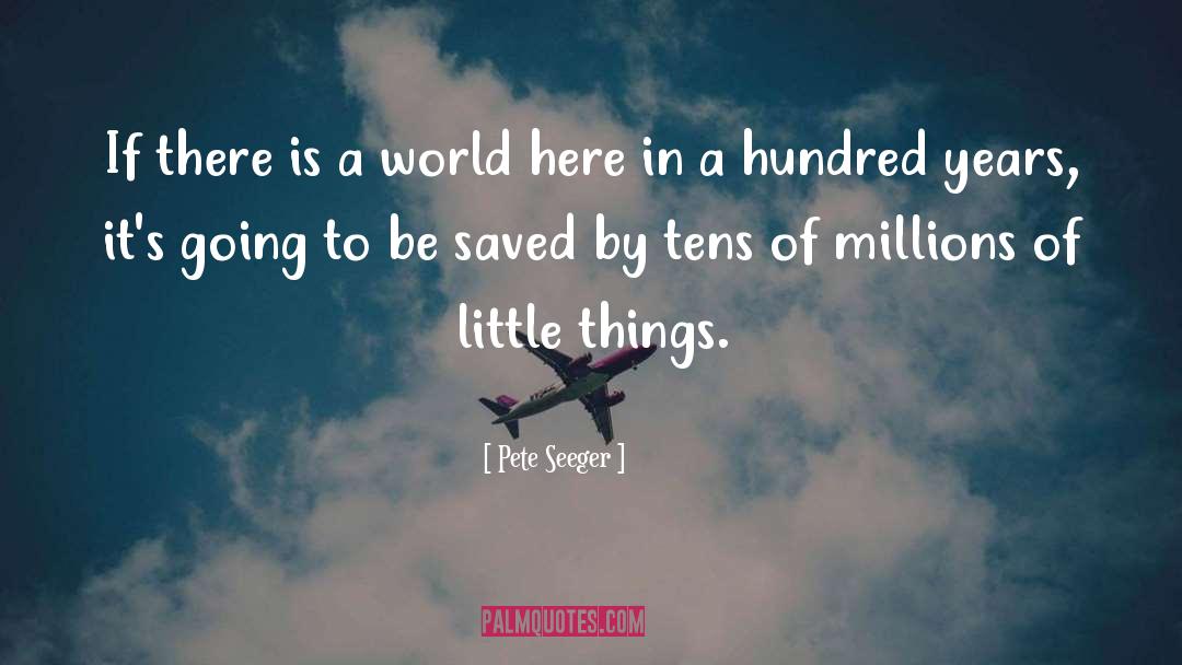 Little Things quotes by Pete Seeger