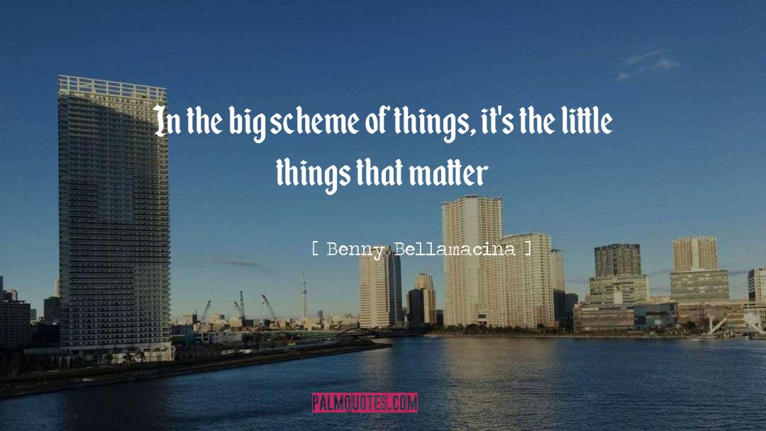 Little Things That Matter quotes by Benny Bellamacina