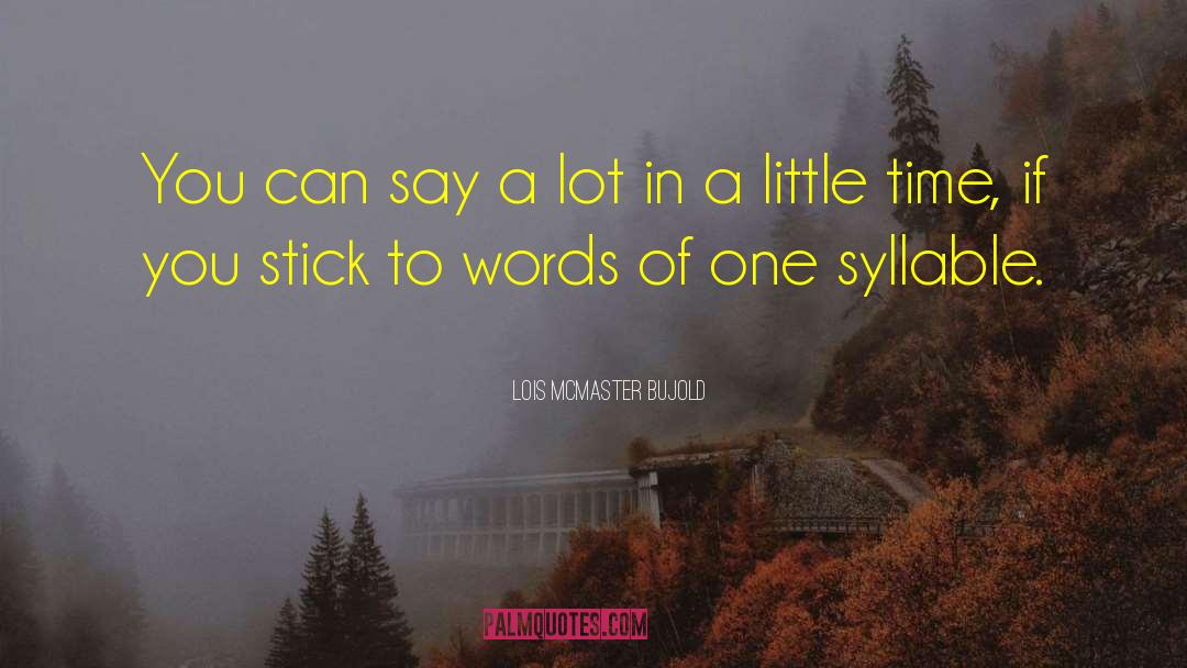 Little Time quotes by Lois McMaster Bujold