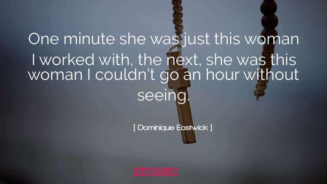 Little Woman quotes by Dominique Eastwick