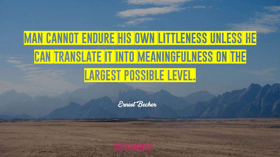Littleness quotes by Ernest Becker