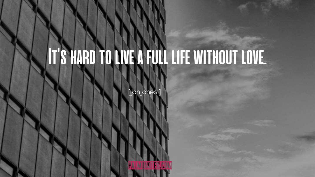 Live A Full Life quotes by Jon Jones