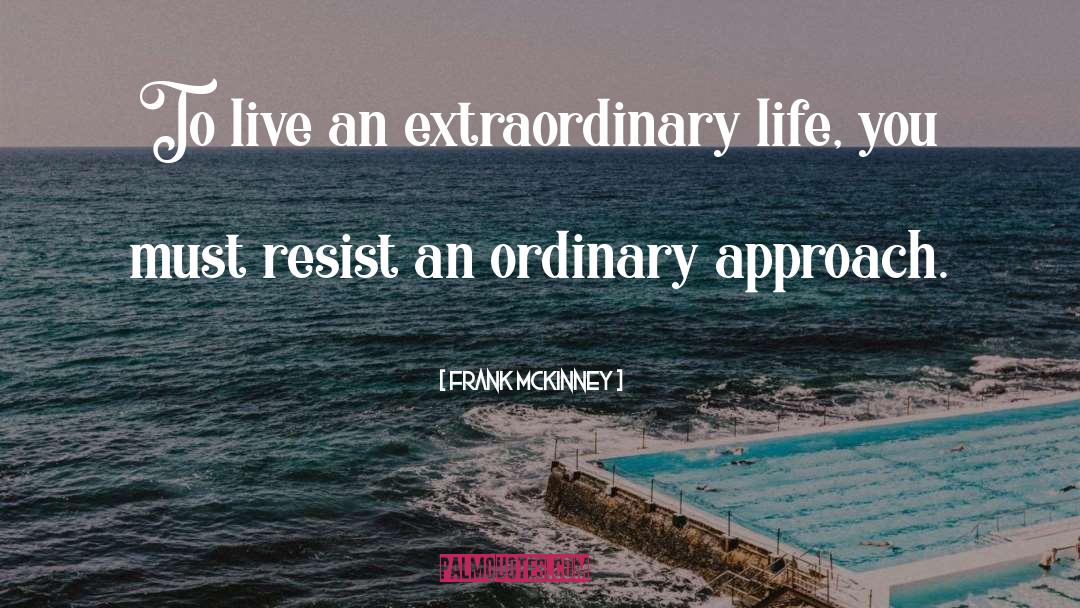 Live An Extraordinary Life quotes by Frank McKinney