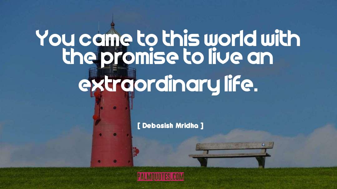 Live An Extraordinary Life quotes by Debasish Mridha