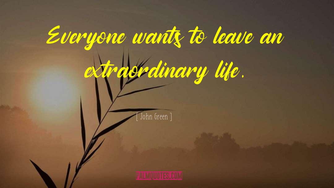 Live An Extraordinary Life quotes by John Green