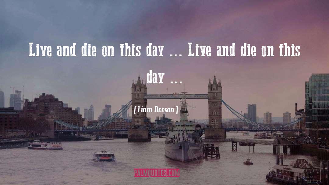 Live And Die quotes by Liam Neeson