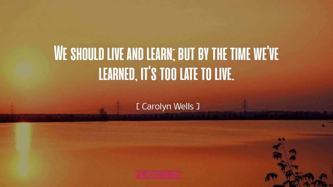 Live And Learn quotes by Carolyn Wells