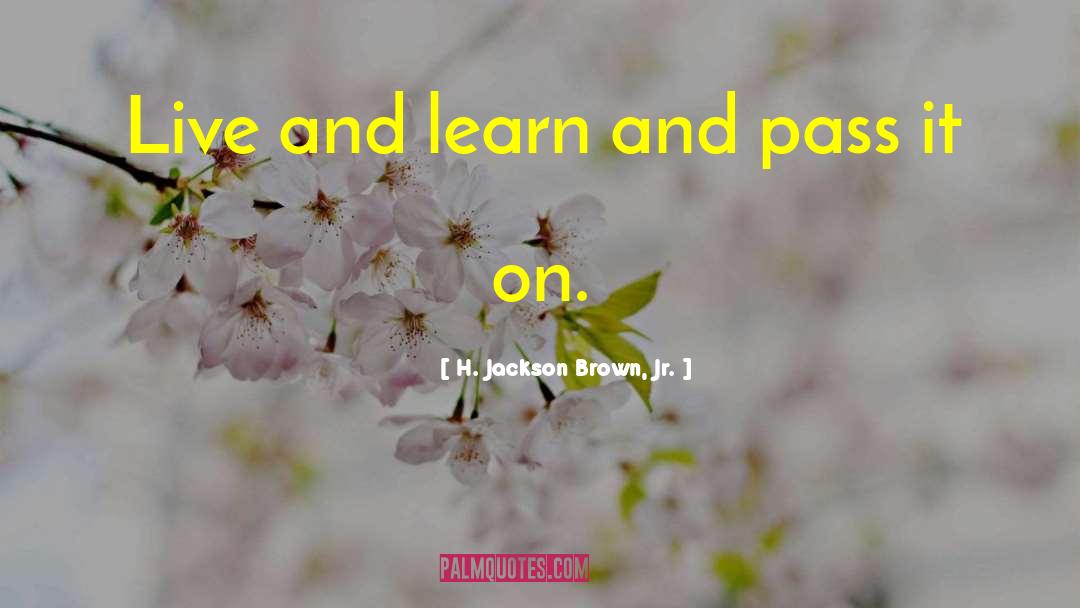 Live And Learn quotes by H. Jackson Brown, Jr.