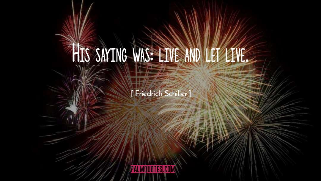 Live And Let Live quotes by Friedrich Schiller