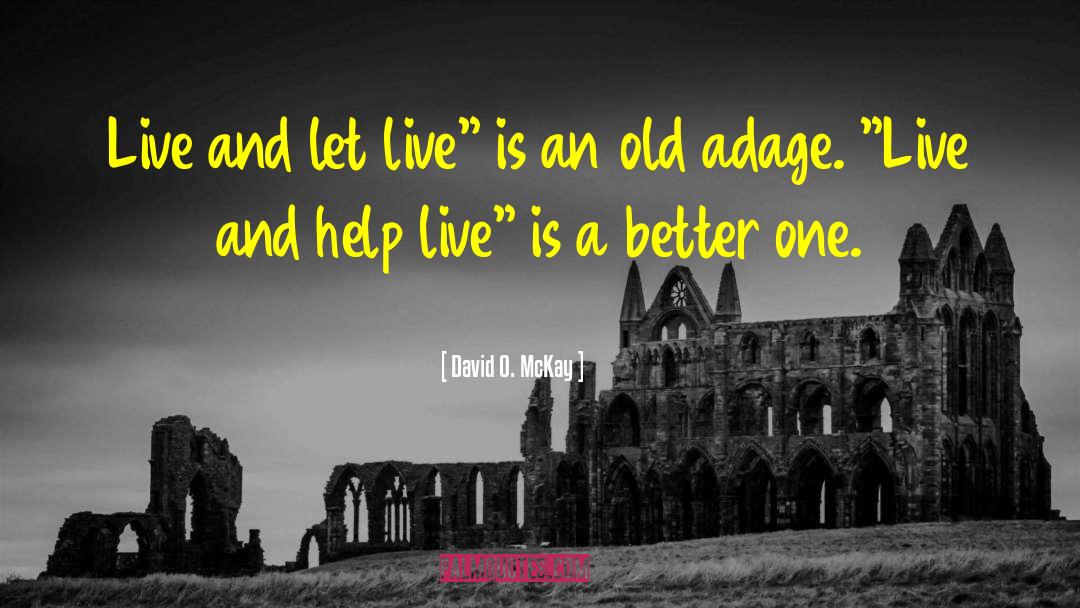 Live And Let Live quotes by David O. McKay