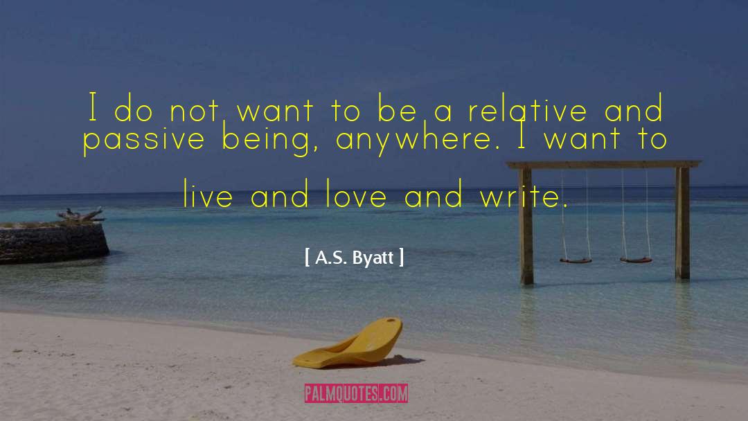 Live And Love quotes by A.S. Byatt