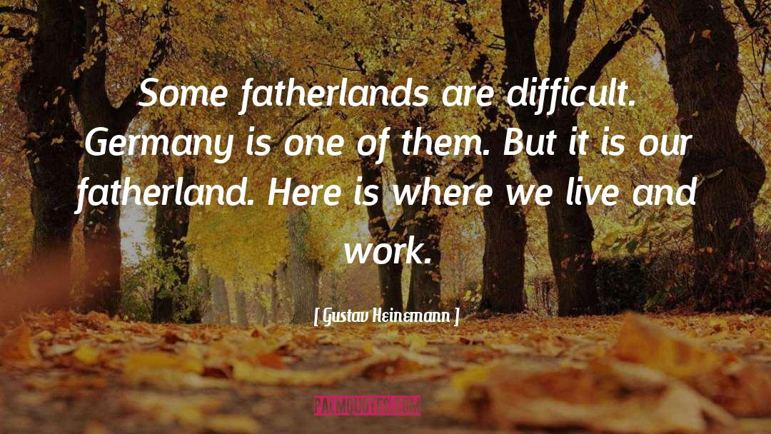 Live And Work quotes by Gustav Heinemann