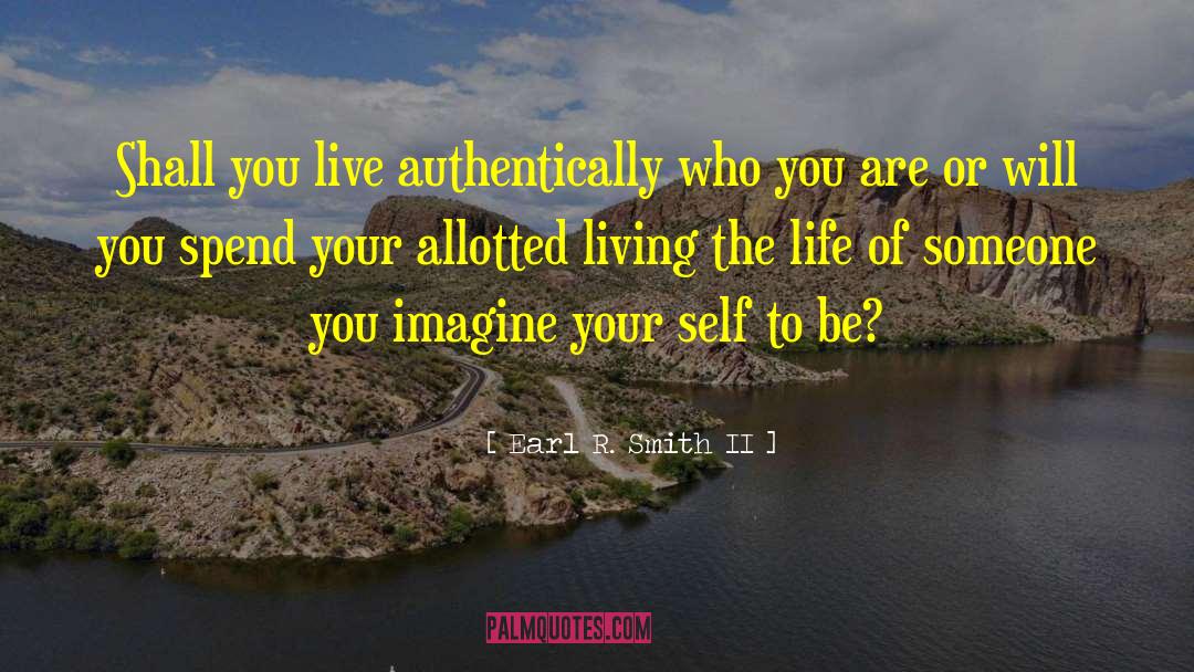 Live Authentically quotes by Earl R. Smith II
