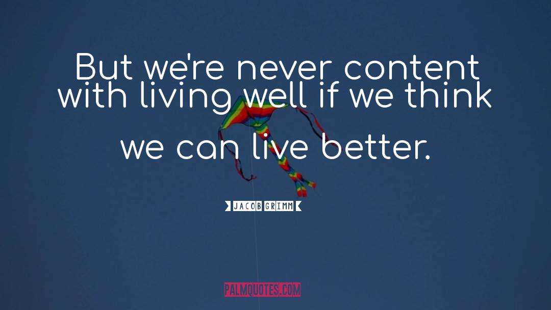 Live Better quotes by Jacob Grimm
