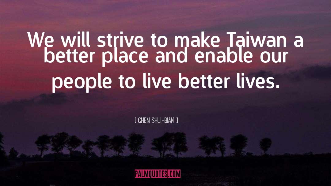 Live Better quotes by Chen Shui-bian