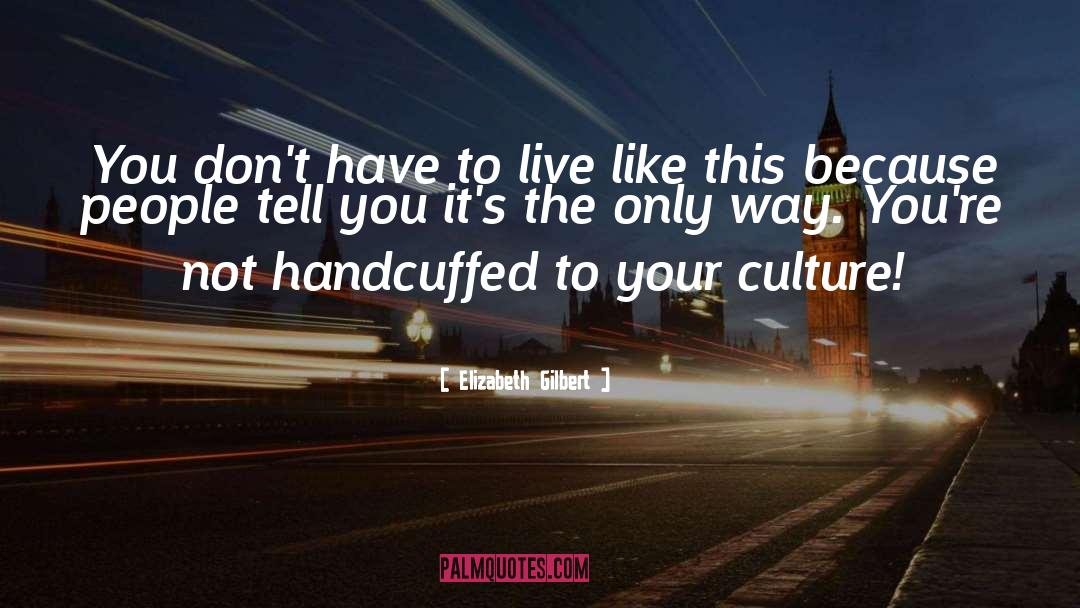 Live Big quotes by Elizabeth Gilbert