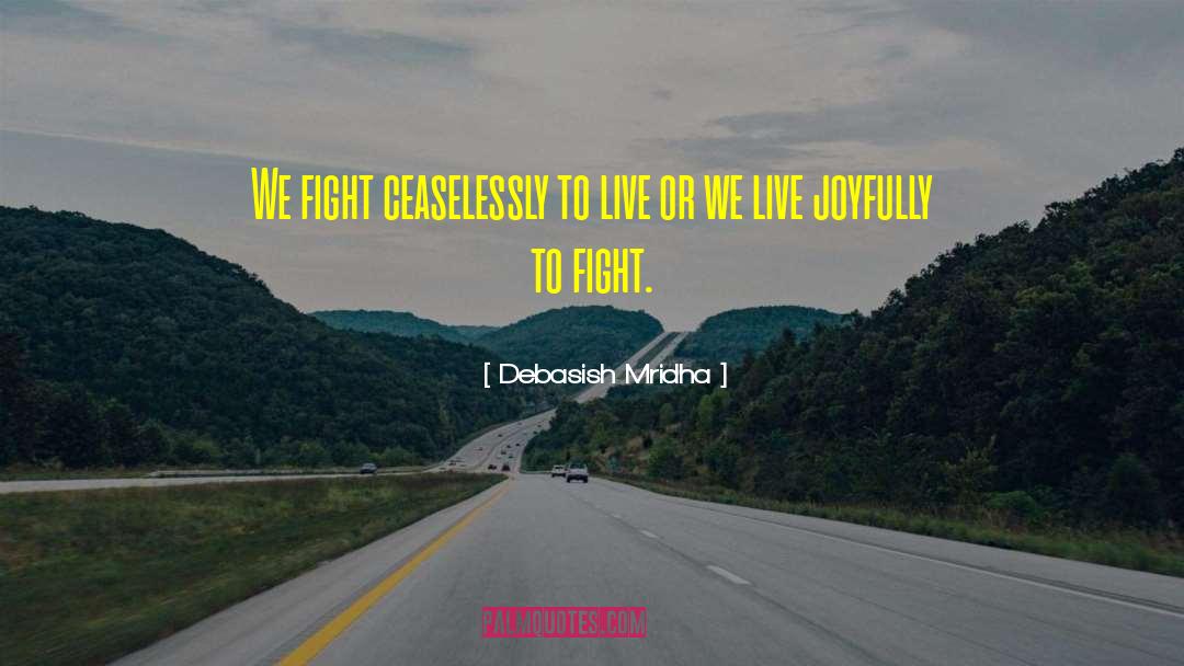 Live Ceaselessly quotes by Debasish Mridha
