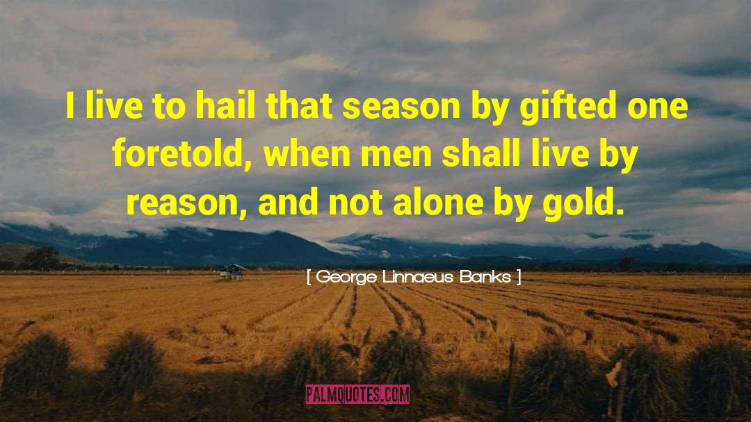 Live Concerts quotes by George Linnaeus Banks