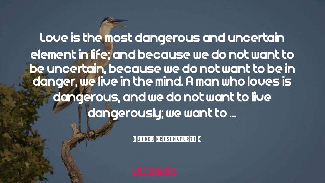 Live Dangerously quotes by Jiddu Krishnamurti