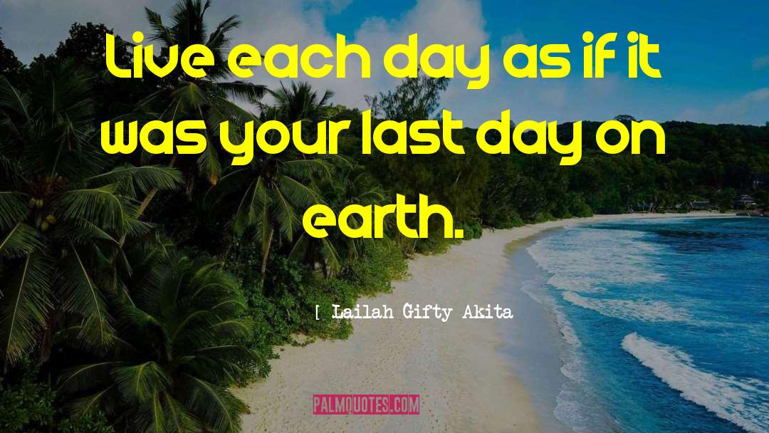 Live Each Day quotes by Lailah Gifty Akita